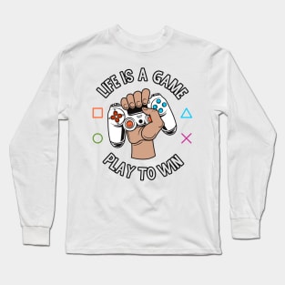 Life is a Game - Play to Win Long Sleeve T-Shirt
